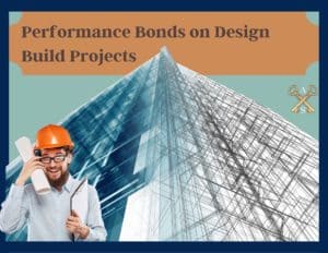 Performance Bonds on Design Build Projects - This is a build half complete, half in blueprint. A contractor looking forward. An orange text box saying, Performance Bonds on Design Build Projects". Blue outline