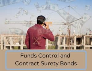Funds Control on Contract Surety Bonds - a contractor staring at a construction site while money is flying around. Text box reads, "Funds Control and Contract Surety Bonds".