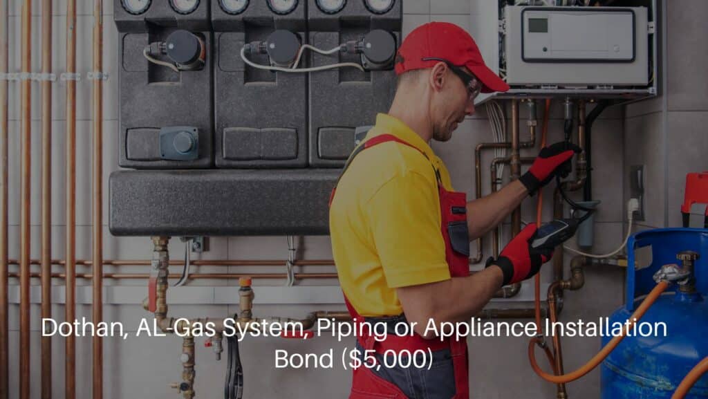 Dothan, AL-Gas System, Piping or Appliance Installation Bond ($5,000) - Gas heating system regular checking.