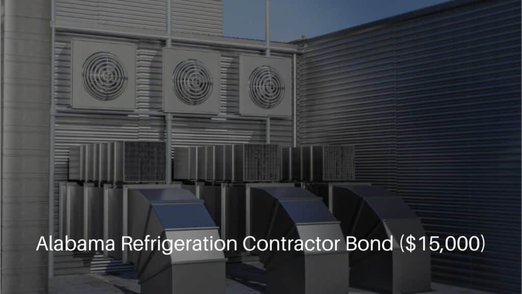 Alabama Refrigeration Contractor Bond ($15,000) - HVAC system. Refrigeration.