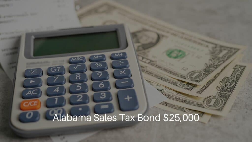 Alabama Sales Tax Bond $25,000 - A concept of sale tax bond. Receipt with calculator and a dollar bill.