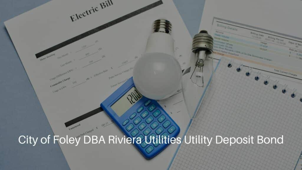 City of Foley DBA Riviera Utilities Utility Deposit Bond - A monthly utility bill. Electricity bill.