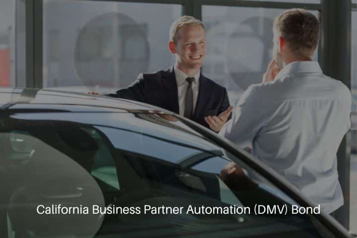 California Business Partner Automation (DMV) Bond - Car dealer partners are talking about cars.