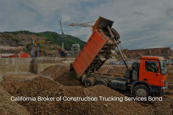 California Broker of Construction Trucking Services Bond - Dump truck unloads land at the construction site.