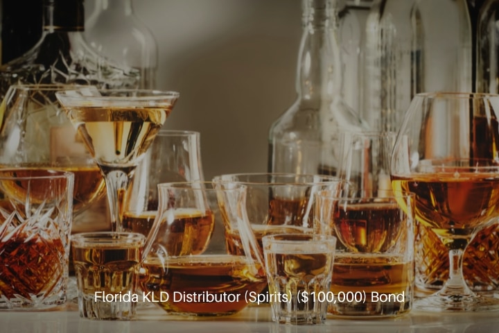 Florida KLD Distributor (Spirits) ($100,000) Bond - Strong alcohol drinks, hard liquors, and spirits.