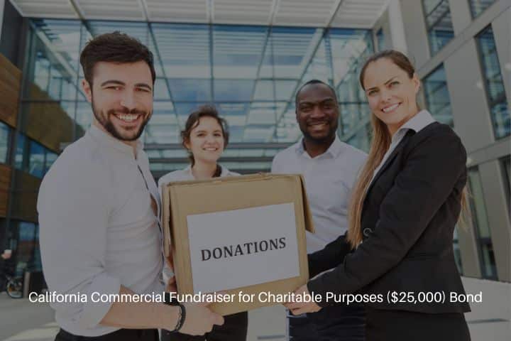 California Commercial Fundraiser for Charitable Purposes ($25,000) Bond - Team with a box with a word donation for a charitable purpose.