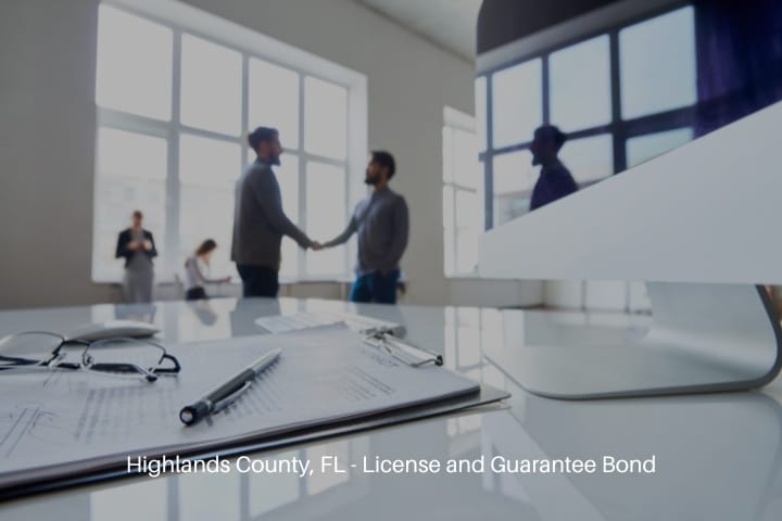 Highlands County, FL - License and Guarantee Bond - Business papers joint with clipboard, pen, eyeglasses on the table.