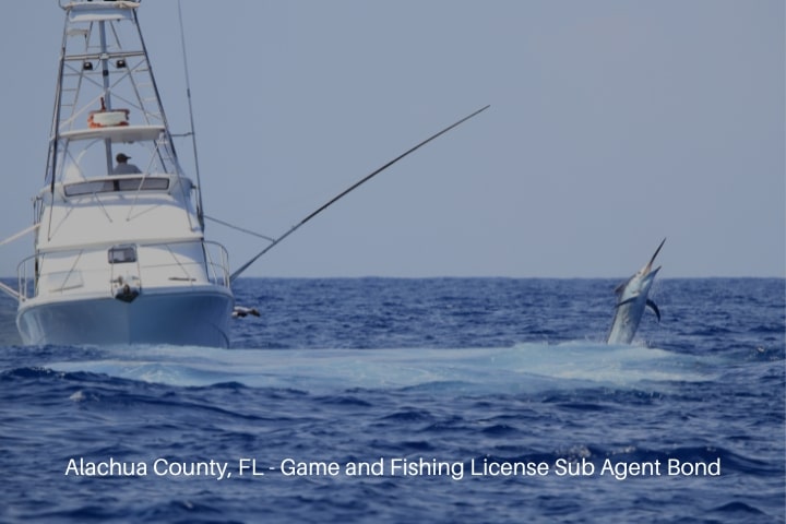 Alachua County, FL - Game and Fishing License Sub Agent Bond - Game fishing boat fighting a marlin.