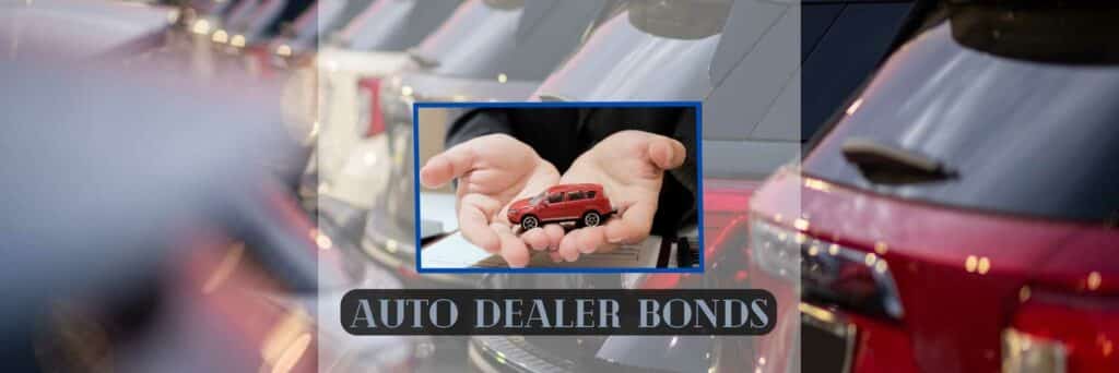 Auto Dealer Bonds - In the background a car lot. In the center is a pair of hands holding a car with the words, "Auto Dealer Bonds".