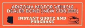 Orange Button to instantly purchase a new $100,000 Arizona Motor Vehicle Dealer Bond.