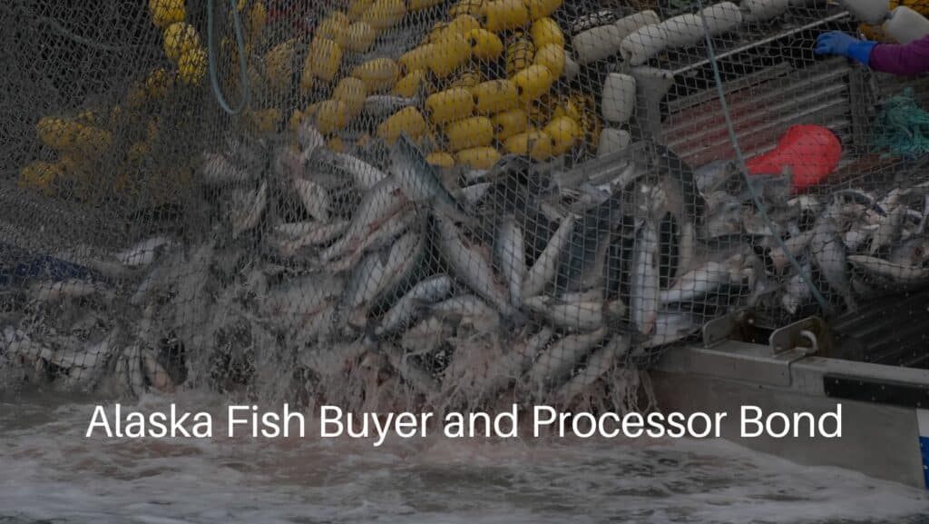 Alaska Fish Buyer and Processor Bond - Commercial Fishing in Alaska.