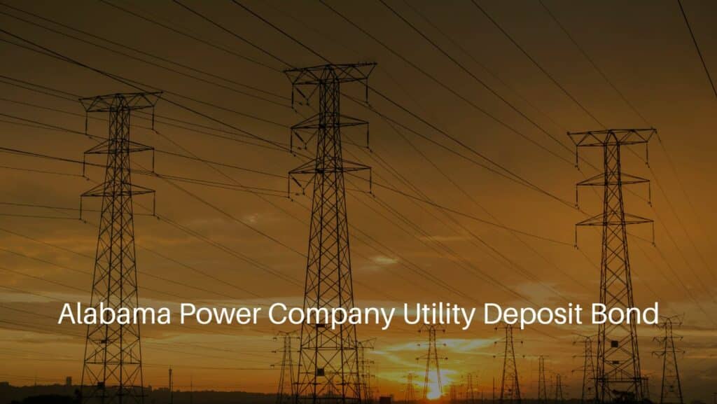 Alabama Power Company Utility Deposit Bond - Electrical power lines.