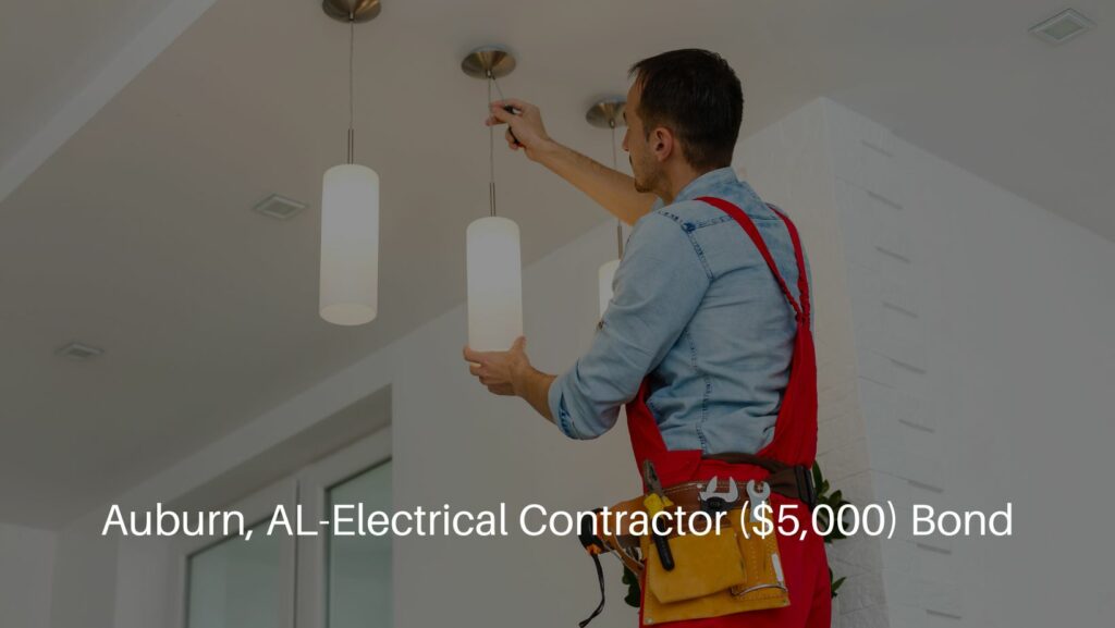 Auburn, AL-Electrical Contractor ($5,000) Bond - Electrician man worker installing ceiling lamp.
