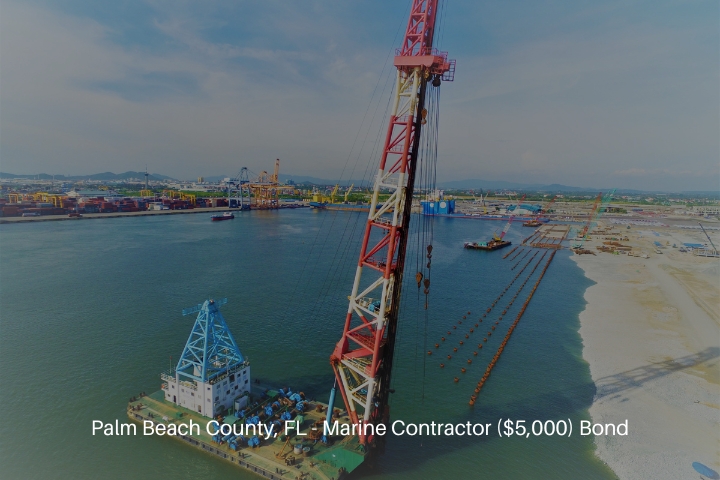 Palm Beach County, FL - Marine Contractor ($5,000) Bond - Construction industrial marine works.