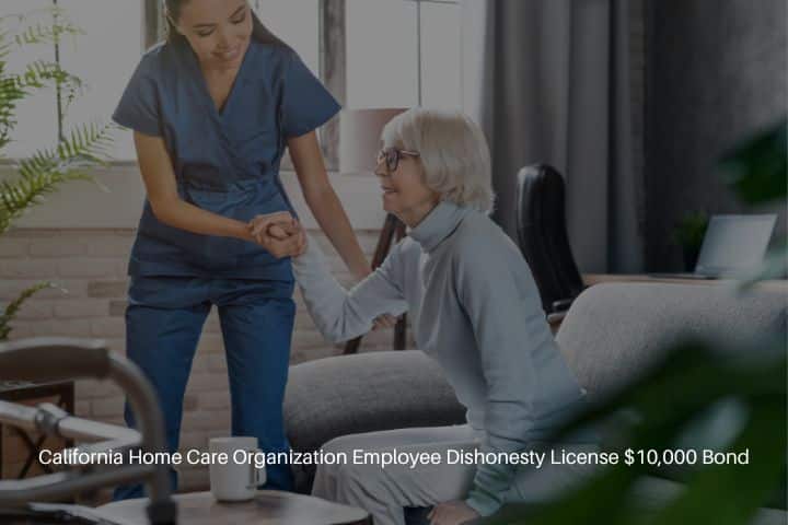 California Home Care Organization Employee Dishonesty License $10,000 Bond - Professional caregiver taking care of elderly woman at home.