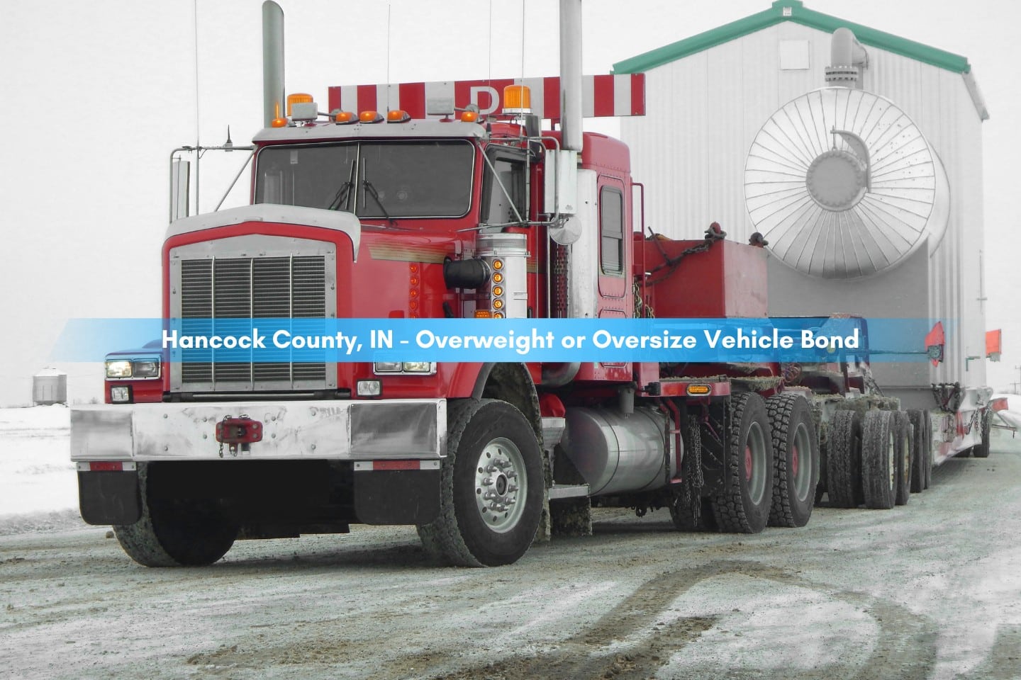Hancock County, IN - Overweight or Oversize Vehicle Bond - A very large piece of industrial equipment transported on to a highway.