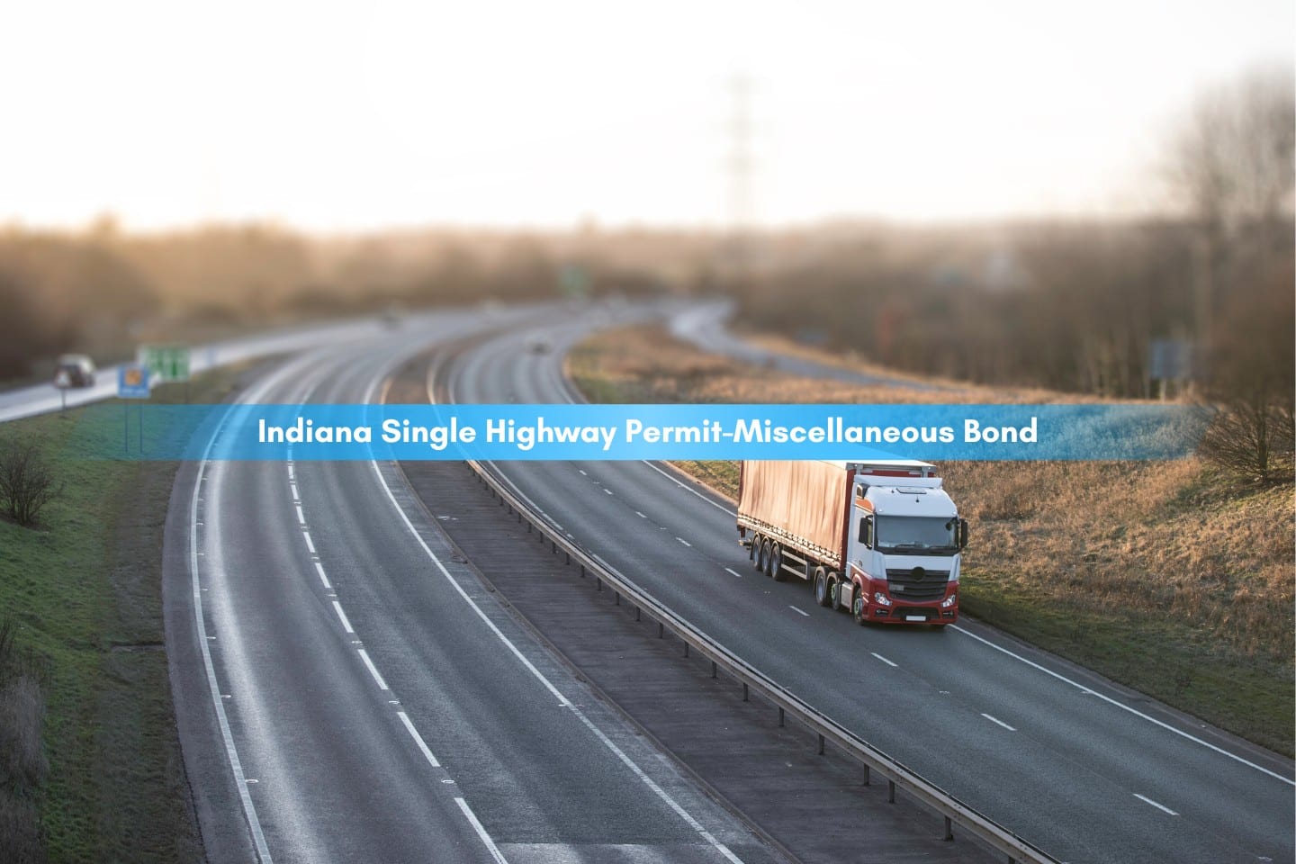 Indiana Single Highway Permit-Miscellaneous Bond - Lorry on highway in motion.