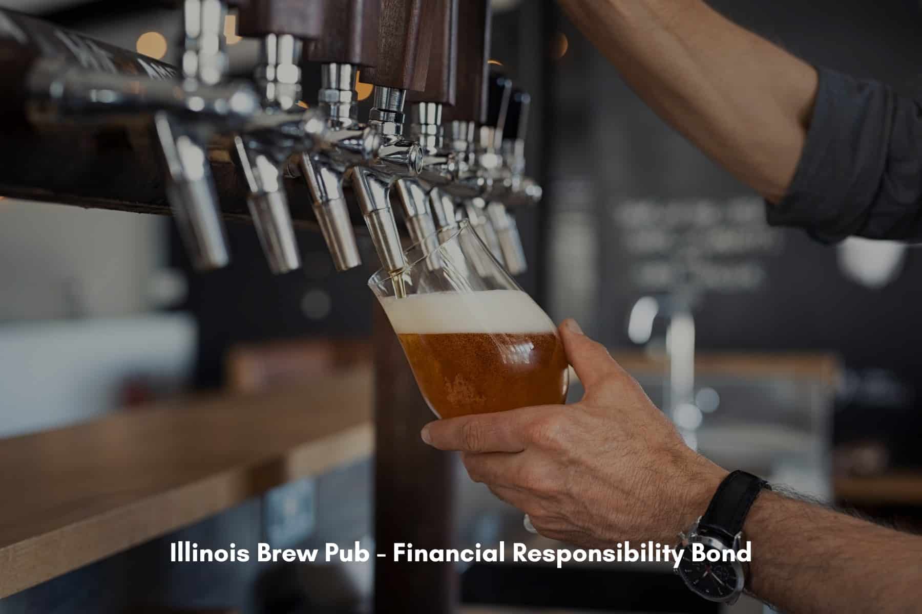 Illinois Brew Pub - Financial Responsibility Bond - Hand of a bartender pouring a large beer in tap.