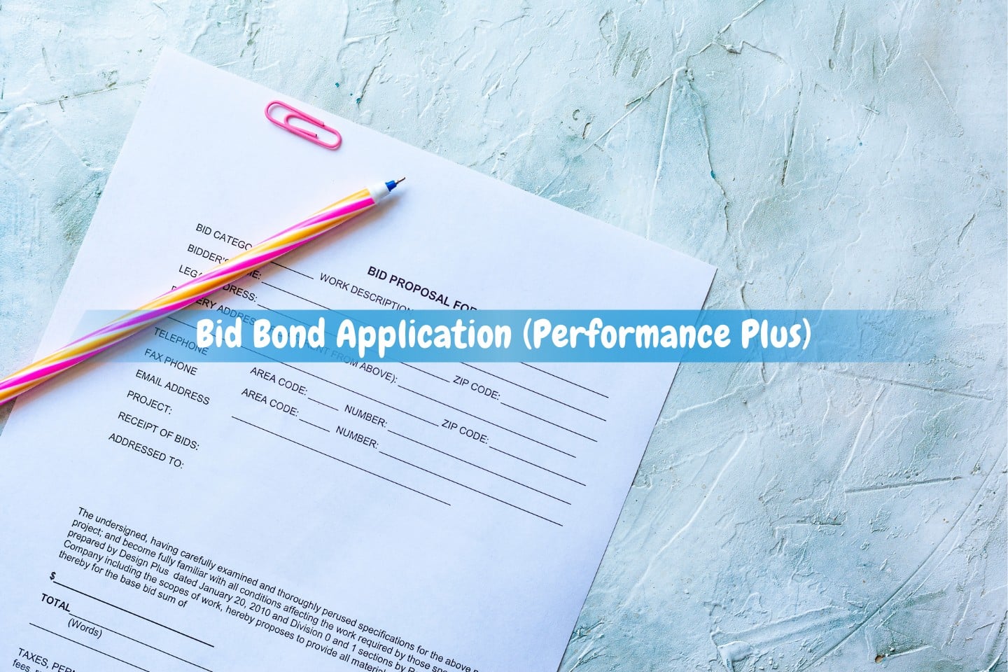 Bid Bond Application (Performance Plus) - a blank bid proposal form, pen, paper clip.