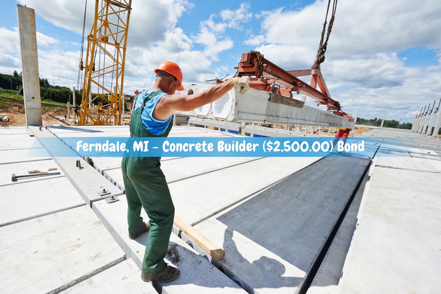 Ferndale, MI - Concrete Builder ($2,500.00) Bond - At the construction site, a builder wearing safety gear installs concrete floor slab panels.