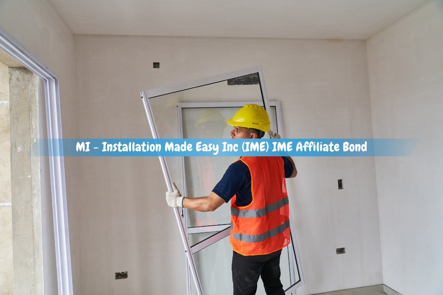 MI - Installation Made Easy Inc (IME) IME Affiliate Bond - A young guy carpenter installs a window frame.