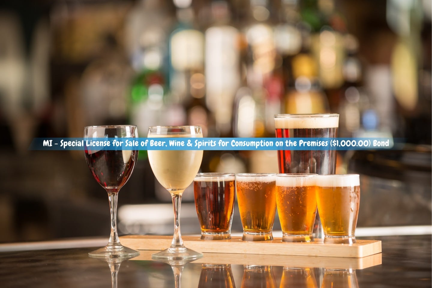 MI - Special License for Sale of Beer, Wine & Spirits for Consumption on the Premises ($1,000.00) Bond - A wine and beer assortment on a bar.