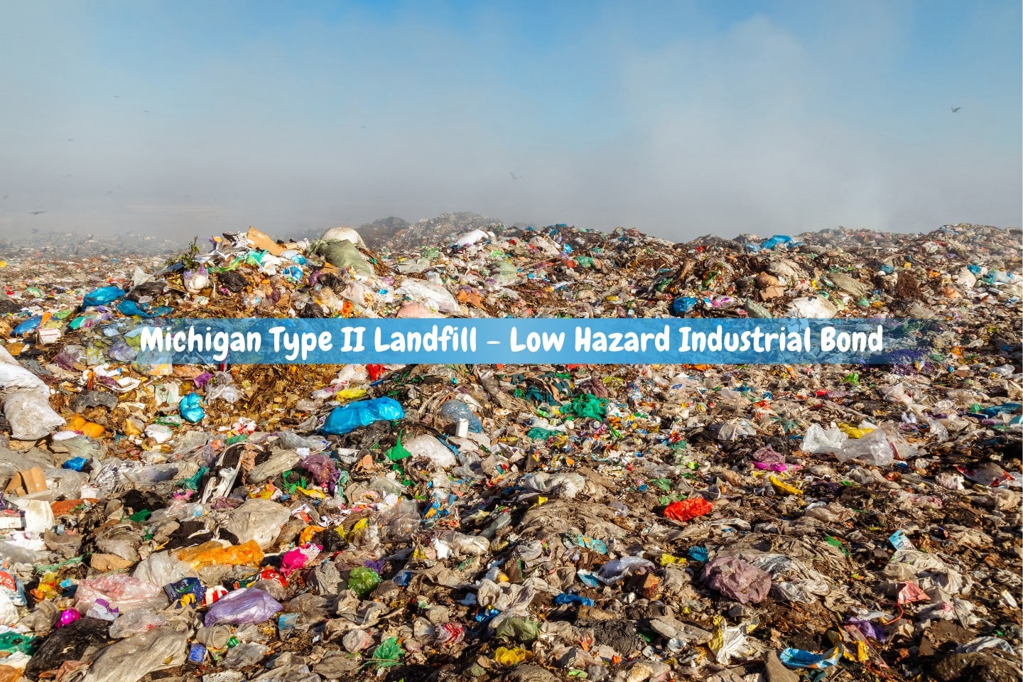 Michigan Type II Landfill - Low Hazard Industrial Bond - A burning dump waste stacks.