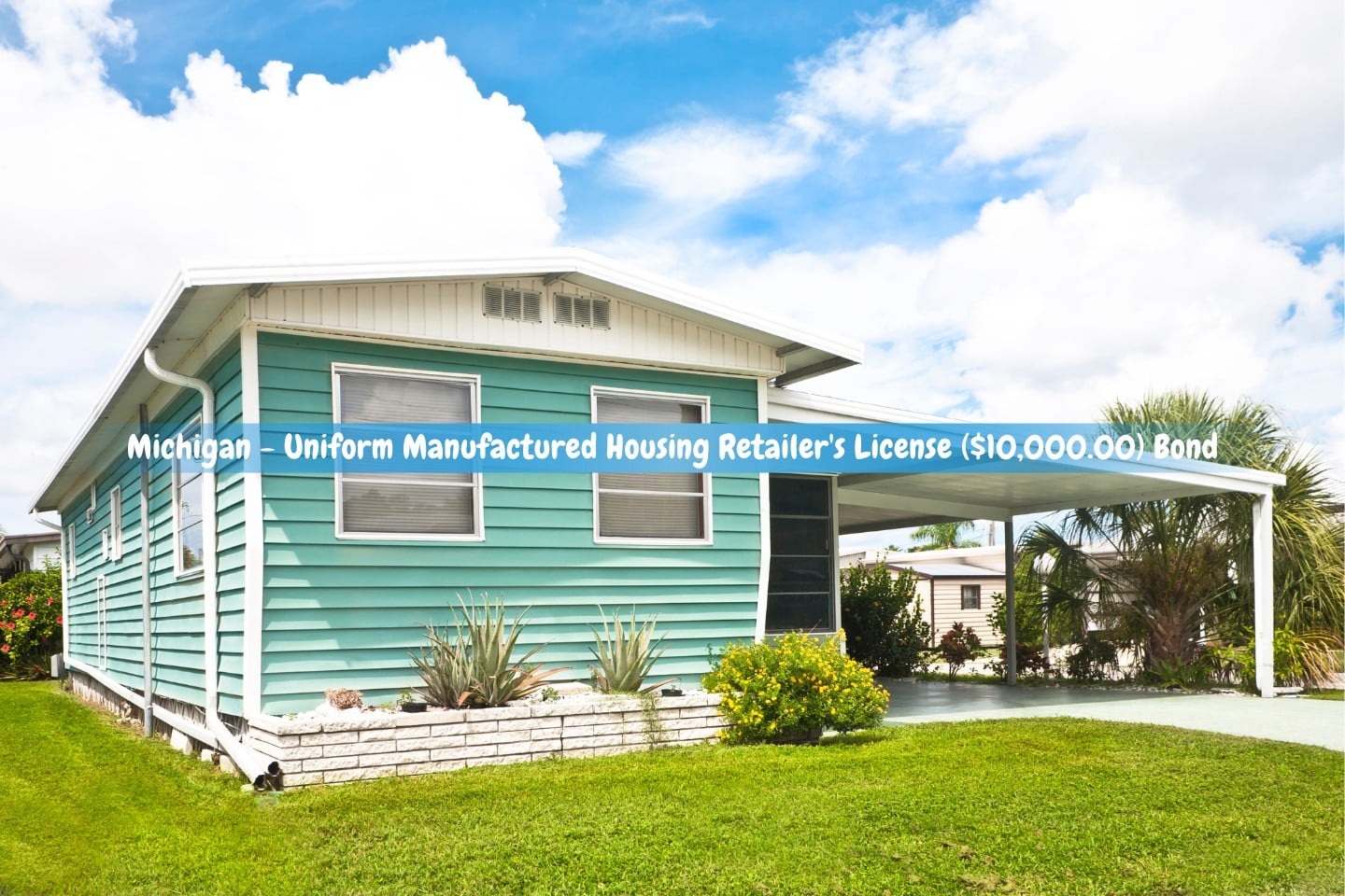 Michigan - Uniform Manufactured Housing Retailer's License ($10,000.00) Bond - In a trailer park is a manufactured home or mobile home.