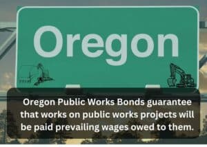 This shows on Oregon highway sign with two excavators under it. A text box shows what Oregon Public Works Bonds guarantee.