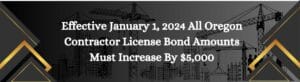 This shows that Oregon is requiring changes to the Contractor License Bond amounts.