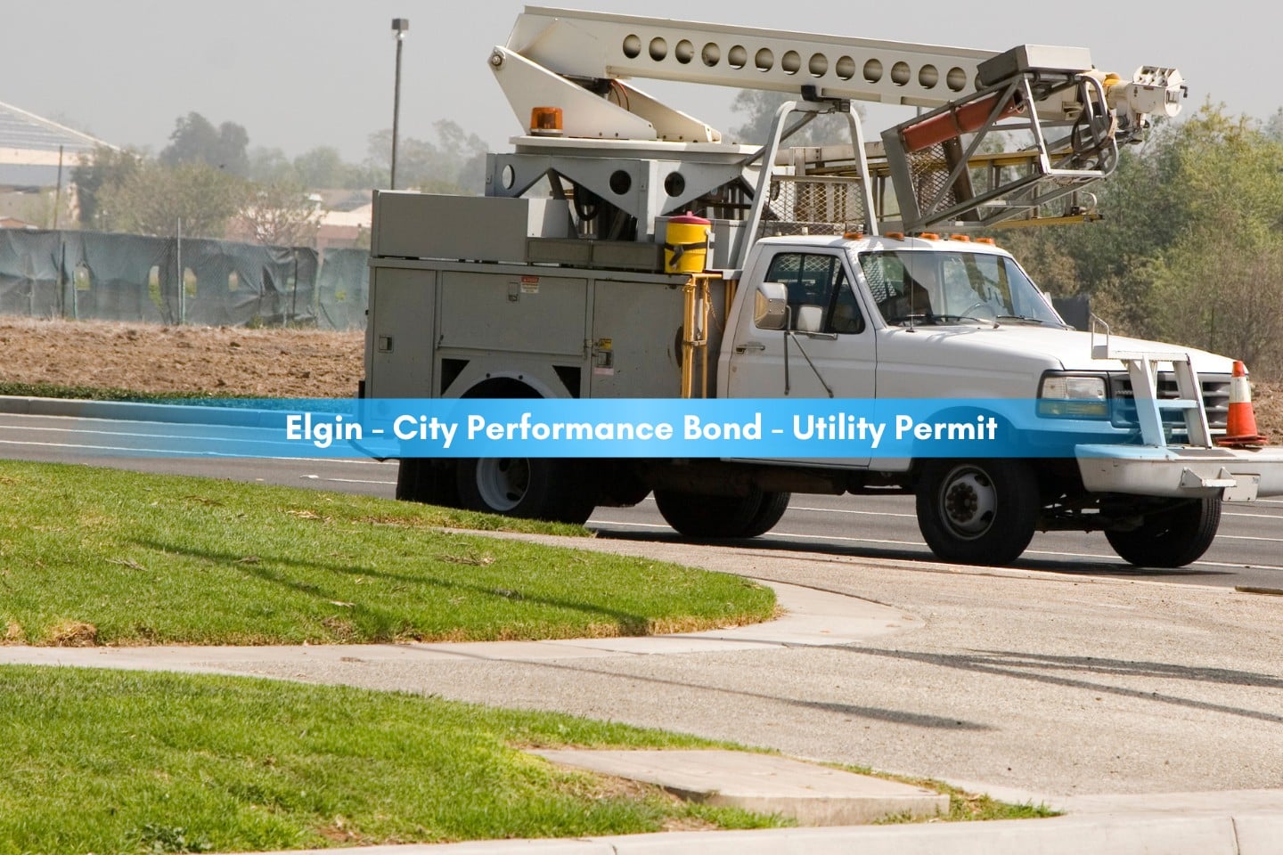 Elgin - City Performance Bond - Utility Permit - A utility work truck.