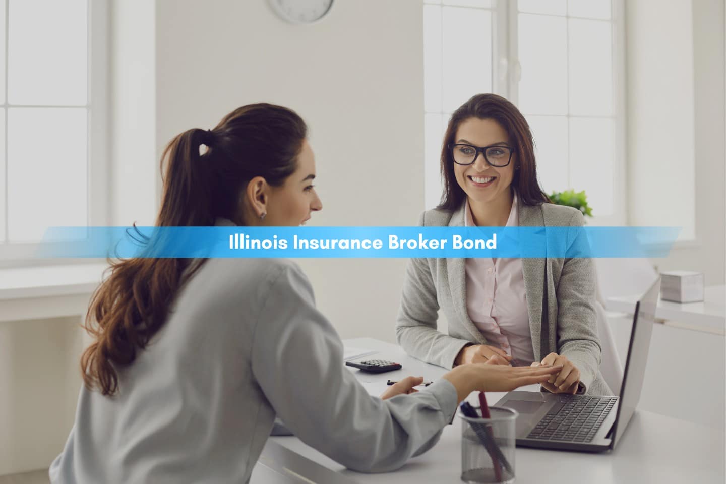 Illinois Insurance Broker Bond - Business woman meeting and consulting with insurance broker at the office.