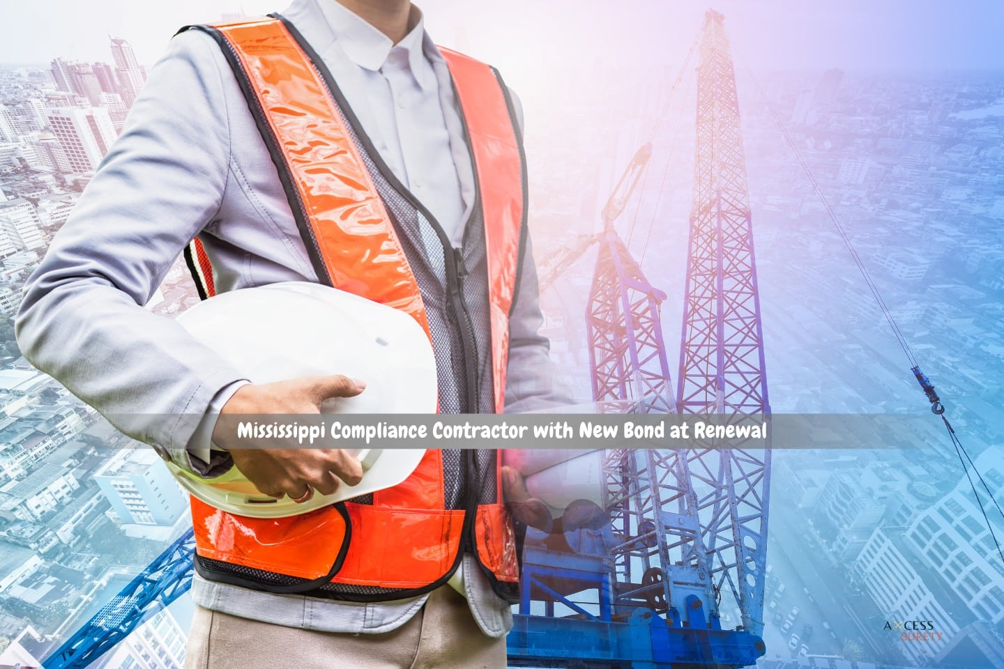 Mississippi Compliance Contractor with New Bond at Renewal - The background features a mobile crane machine with a top view of the city and a civil engineer in double exposure.