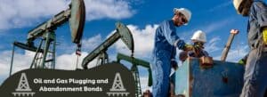 Oil workers looking down a well. In the background, oil rigs. Text reads, "Oil and Gas Plugging and Abandonment Bonds".